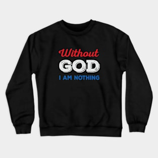 Without God I Am Nothing (red/white/blue) Crewneck Sweatshirt